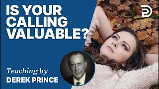 🎁 Is Your Calling Valuable? - Derek Prince