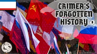 WWII, the '90s, and Russian Annexation (again) | Crimea's Forgotten History