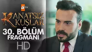 Kanatsız Kuşlar 30. Bölüm Fragmanı