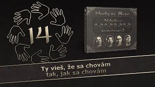 HORKÝŽE SLÍŽE - TY VIEŠ, ŽE SA CHOVÁM TAK, JAK SA CHOVÁM