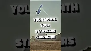 Your Month Your Star Wars Character ( Final Part )
