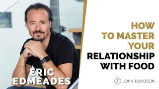 How to Master Your Relationship With Food | Eric Edmeades