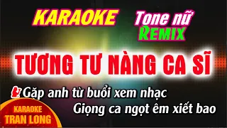 Tương tư chàng ca sĩ karaoke tone nữ (Bm) remix Htrol