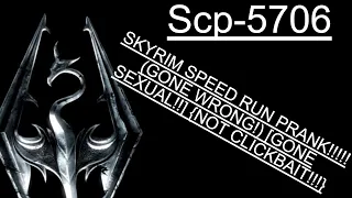 Scp-5706: SKYRIM SPEED RUN PRANK!!!!! (GONE WRONG!) [GONE SEXUAL!!] {NOT CLICKBAIT!!!} | Deu/Ger