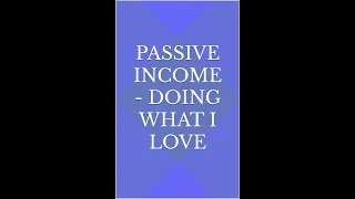 Passive Income - How I Earn Doing What I Love