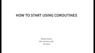 How to start using coroutines - Mikhail Svetkin - NDC TechTown 2021