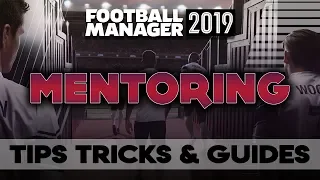 Football Manager 2019 - Mentoring - Tips Tricks & Guides