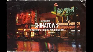 1hr loop - CHINATOWN - BLEACHERS FT. BRUCE SPRINGSTEEN || 1 HOUR LOOP