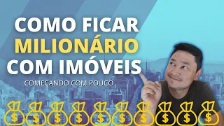 COMO FICAR MILIONÁRIO COM IMÓVEIS como formar um patrimônio solido e seguro investindo em imóveis