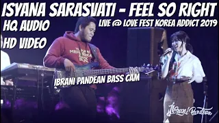 ISYANA SARASVATI - FEEL SO RIGHT (LIVE @ LOVE FEST KOREA ADDICT) IBRANI PANDEAN BASS CAM (HQ AUDIO)