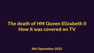 Death of HM Queen Elizabeth II - How it was covered on TV