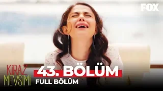 Kiraz Mevsimi 43. Bölüm