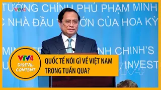 Quốc tế nói gì về Việt Nam trong tuần qua? | VTV4
