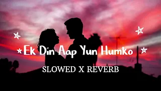 Ek Din Aap Yun Humko Mil Jayenge [Slowed + Reverb] 90's Romantic Song      #ekdinaap #90s  #lofi