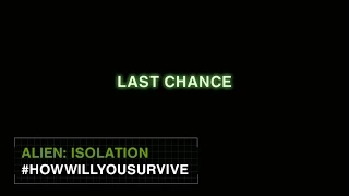 Alien: Isolation #HowWillYouSurvive - Last Chance [INT]