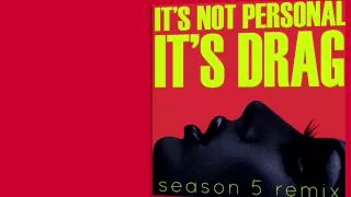 It's Not Personal (It's Drag) Season 5 Remix by DJ ShyBoy -- Lyrics