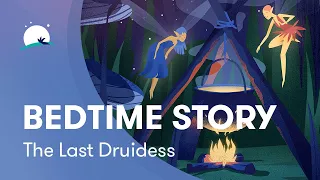 Bedtime Story | The Last Druidess | Calming | BetterSleep