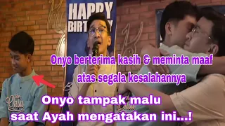 ONYO TAMPAK MALU SAAT AYAH MENGATAKAN INI...! ~ ONYO MEMINTA MAAF ATAS SEGALA KESALAHANNYA.