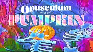 Pumpkin | Opusculum |Too Much | Episode 2 Mind Melting Media 4K