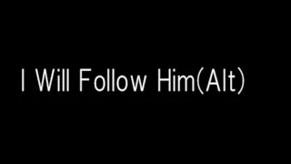 I Will Follow Him(Alt)