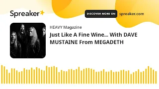 Just Like A Fine Wine... With DAVE MUSTAINE From MEGADETH