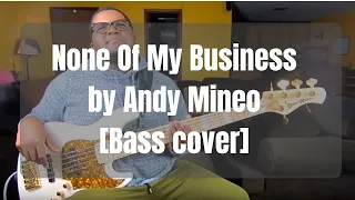 None of My Business by Andy Mineo [Bass Cover]