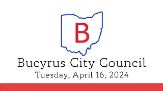 April 16, 2024, Bucyrus City Council Meeting