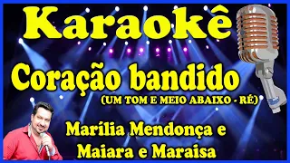 Karaokê Coração bandido (UM TOM E MEIO ABAIXO - RÉ) - Marília Mendonça e Maiara e Maraisa
