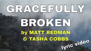 Gracefully Broken by Matt Redman & Tasha Cobbs (Lyric Video) | Christian Worship Music