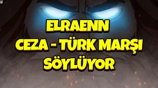 Elraenn Ceza Türk Marşı Söylüyor | Elraen Rap