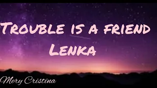 TROUBLE IS A FRIENDS_Lenka_|Lirics|-Trouble will find no matter where you go oh,oh...