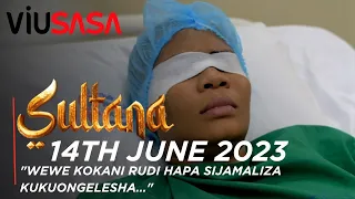 VIUSASA: SULTANA 14TH JUNE 2023 FULL EPISODE (EPISODE 310 )