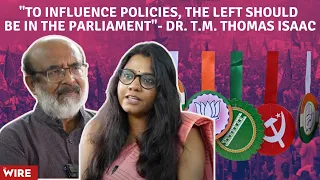 "To influence the policies the Left should be in the Parliament"-  Dr. T.M. Thomas