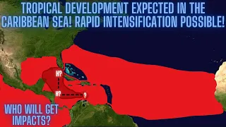 Tropical Development Expected In The Caribbean! Rapid Intensification Possible! Who Gets Impacts?