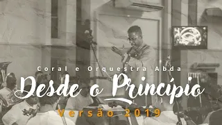 DESDE O PRINCÍPIO (VERSÃO 2019) - Abda Music Coral e Orquestra