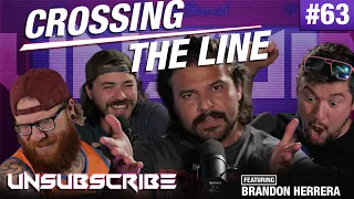 Crossing the Line ft. Brandon Herrera - Unsubscribe Podcast Ep 63