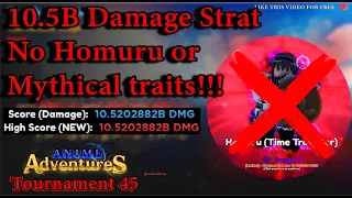 10.5B DAMAGE STRAT WITH NO HOMURU  OR MYTHICAL TRAITS TOURNAMENT 45 | ANIME ADVENTURES