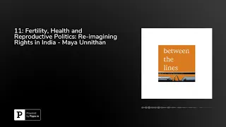 11: Fertility, Health and Reproductive Politics: Re-imagining Rights in India - Maya Unnithan