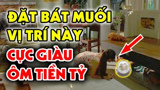 Âm Thần Đặt Bát Muối Ở Vị Trí Này, Gia Chủ TÀI LỘC VƯỢNG PHÁT, Tiền Tiêu Ba Đời Không Hết