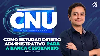 CONCURSO NACIONAL UNIFICADO (CNU): COMO ESTUDAR DIREITO ADMINISTRATIVO PARA A BANCA CESGRANRIO