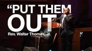 Rev. Walter Thomas, Jr. "Put Them Out", July 14, 2019