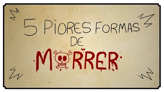 5 PIORES FORMAS DE MORRER