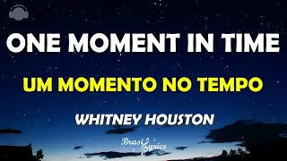 ONE MOMEMT IN TIME - WHITNEY HOUSTON - Tradução (Letra/Português/Inglês) #BrasilLyrics