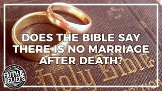 Does the Bible say there is no marriage after death? Ep. 35