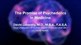 The Promise of Psychedelics in Medicine - UC Davis Psychedelic Summit 2023