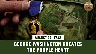 George Washington creates the Purple Heart August 07, 1782