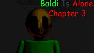 Baldi Is Alone: Chapter 3 (Baldi Mod)