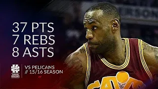 LeBron James 37 pts 7 rebs 8 asts vs Pelicans 15/16 season