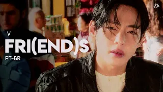 V - FRI(END)S (Legendado|Tradução PT-BR) | KPOP BRASIL