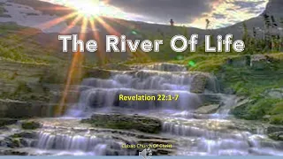 THE RIVER OF LIFE Revelation 22:1-7
